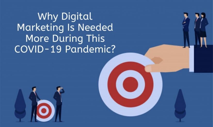 Why Digital Marketing Is Needed More During This COVID-19 Pandemic