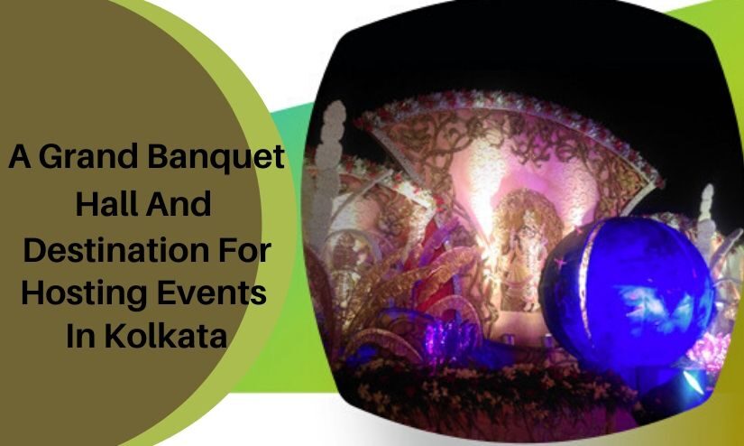 A Grand Banquet Hall And Destination For Hosting Events In Kolkata