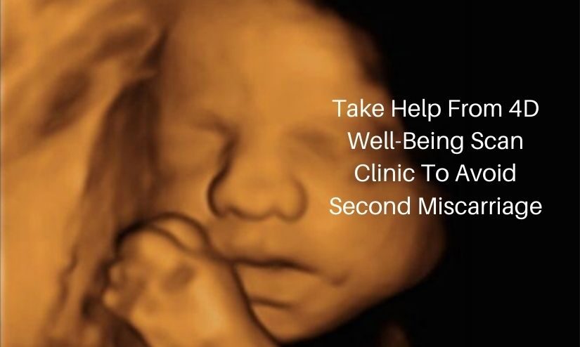 Take Help From 4D Well-Being Scan Clinic To Avoid Second Miscarriage