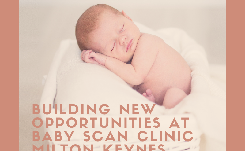 Building new opportunities at Baby Scan Clinic Milton Keynes