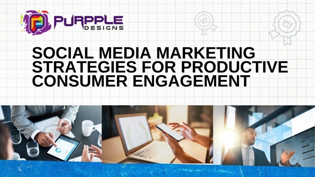 Social Media Marketing Strategies For Productive Consumer Engagement