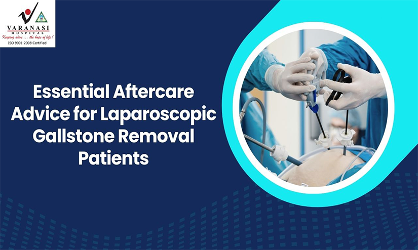 Essential Aftercare Advice for Laparoscopic Gallstone Removal Patients