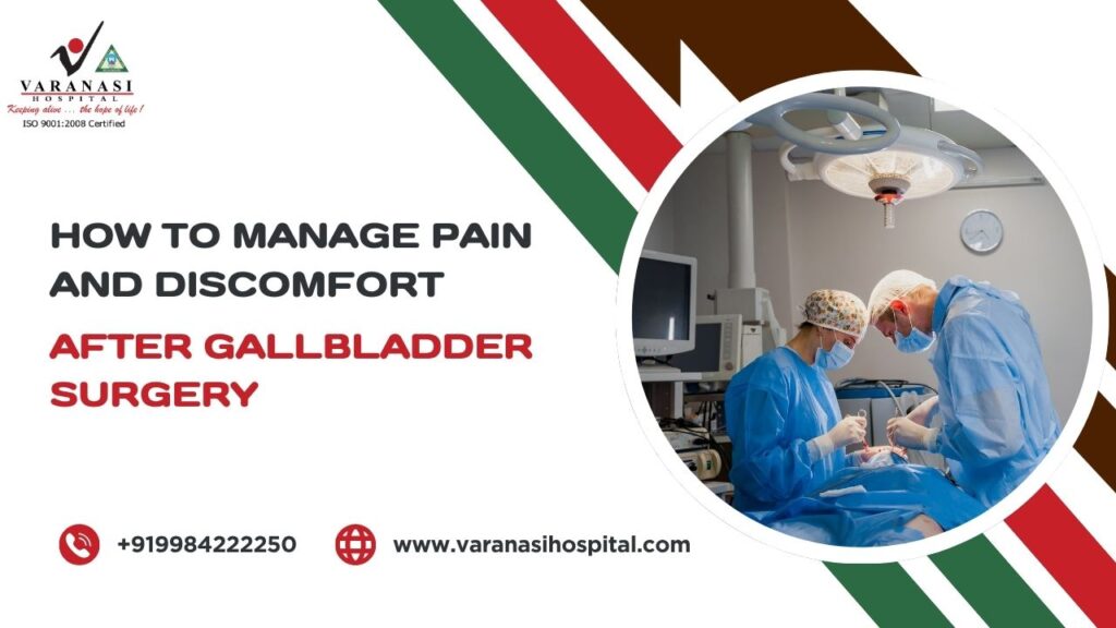 How to Manage Pain and Discomfort After Gallbladder Surgery
