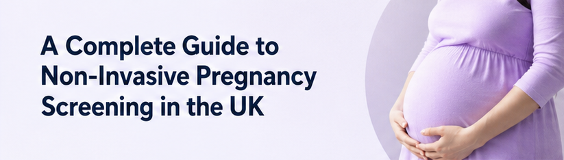 A Complete Guide to Non-Invasive Pregnancy Screening in the UK