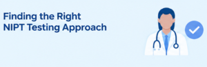 Finding the Right NIPT Testing Approach